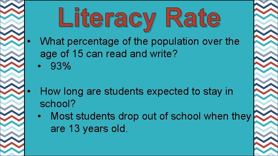 Literacy Rate • What percentage of the population over the age of 15 can