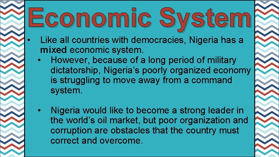 Economic System • Like all countries with democracies, Nigeria has a mixed economic system.