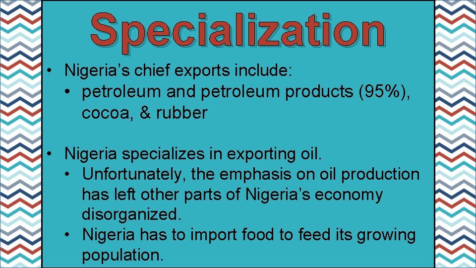 Specialization • Nigeria’s chief exports include: • petroleum and petroleum products (95%), cocoa, &