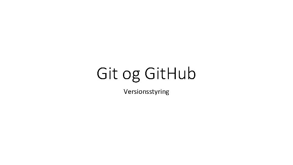 Git og Git. Hub Versionsstyring 