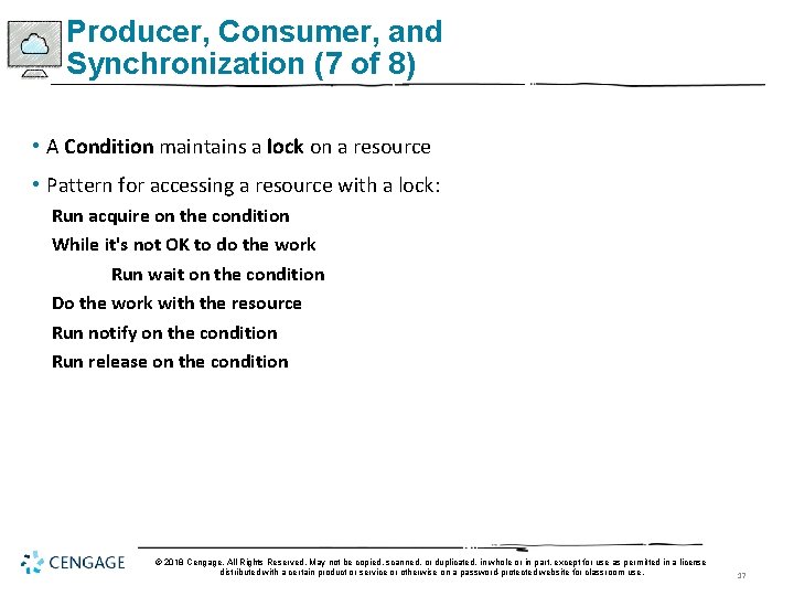 Producer, Consumer, and Synchronization (7 of 8) • A Condition maintains a lock on