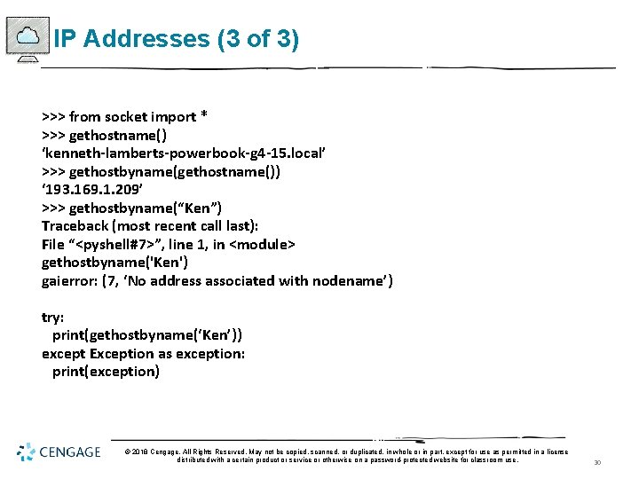 IP Addresses (3 of 3) >>> from socket import * >>> gethostname() ‘kenneth-lamberts-powerbook-g 4