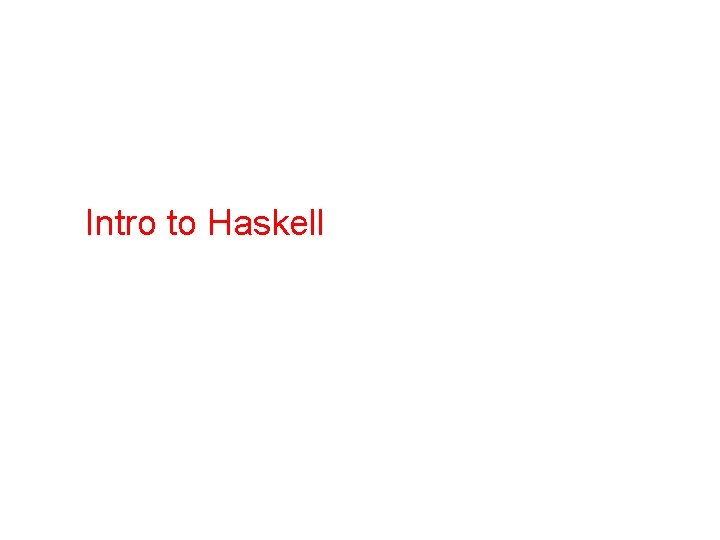 Intro to Haskell 