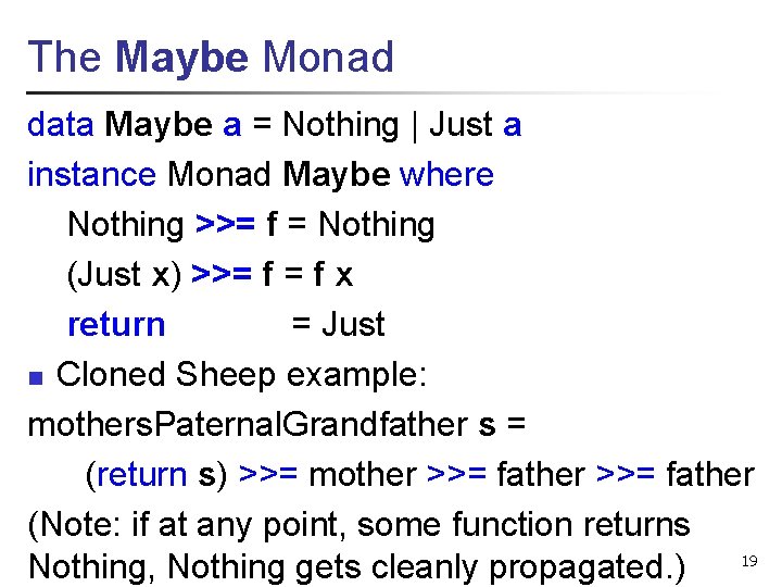 The Maybe Monad data Maybe a = Nothing | Just a instance Monad Maybe