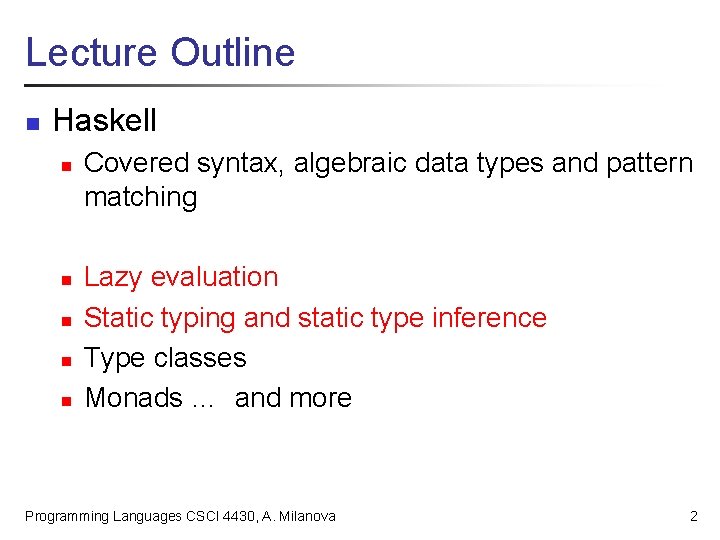 Lecture Outline n Haskell n n n Covered syntax, algebraic data types and pattern