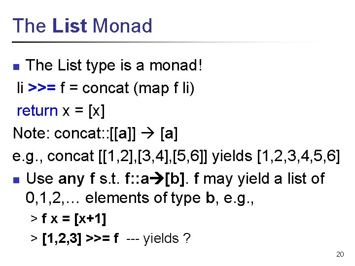 The List Monad The List type is a monad! li >>= f = concat