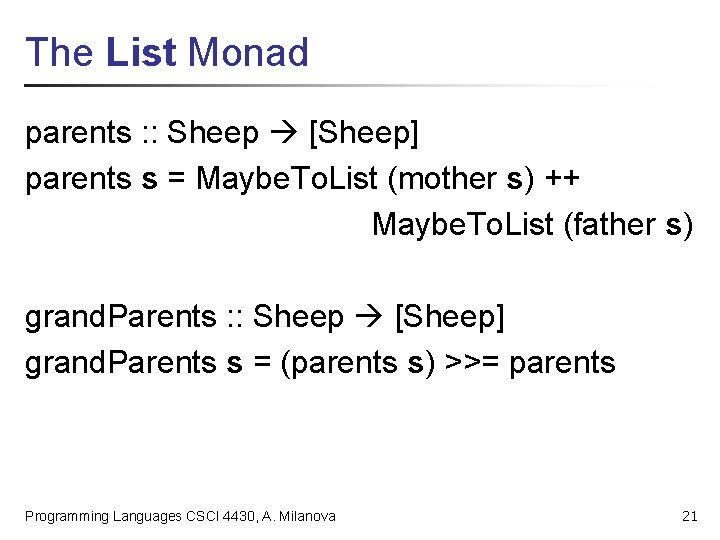 The List Monad parents : : Sheep [Sheep] parents s = Maybe. To. List