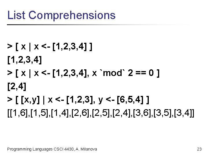 List Comprehensions > [ x | x <- [1, 2, 3, 4] ] [1,