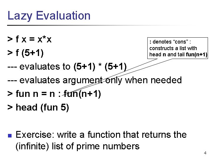 Lazy Evaluation > f x = x*x : denotes “cons” : constructs a list