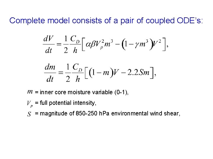 Complete model consists of a pair of coupled ODE’s: = inner core moisture variable Complete model consists of a pair of coupled ODE’s: = inner core moisture variable