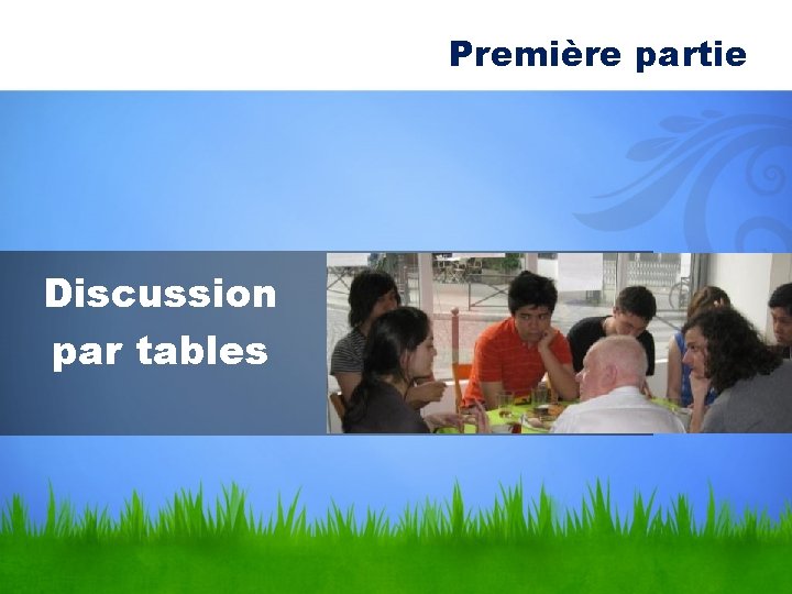 Première partie Discussion par tables 