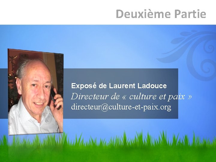 Deuxième Partie Exposé de Laurent Ladouce Directeur de « culture et paix » directeur@culture-et-paix.