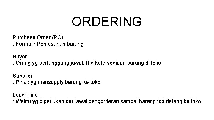 ORDERING Purchase Order (PO) : Formulir Pemesanan barang Buyer : Orang yg bertanggung jawab