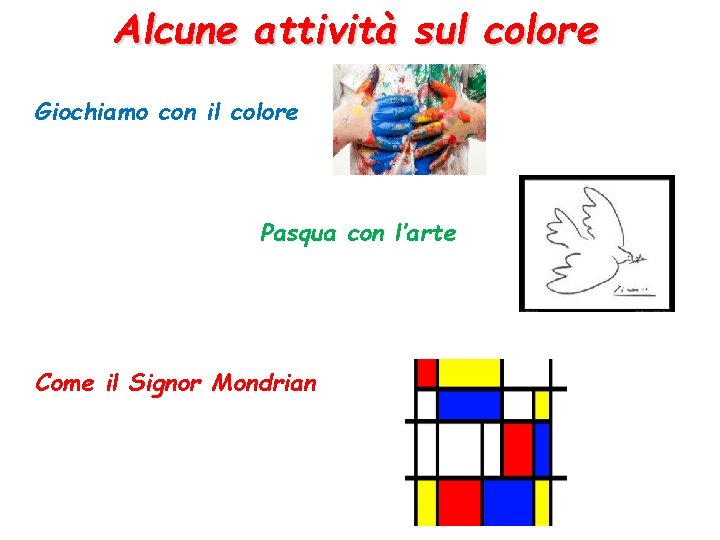 Alcune attività sul colore Giochiamo con il colore Pasqua con l’arte Come il Signor