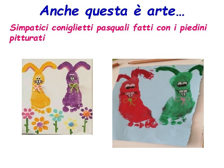 Anche questa è arte… Simpatici coniglietti pasquali fatti con i piedini pitturati 