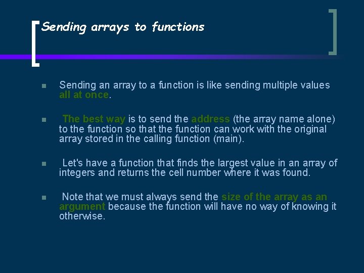 Sending arrays to functions n Sending an array to a function is like sending