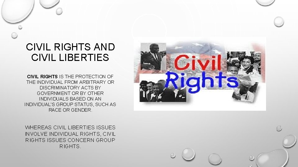 CIVIL RIGHTS AND CIVIL LIBERTIES CIVIL RIGHTS IS THE PROTECTION OF THE INDIVIDUAL FROM