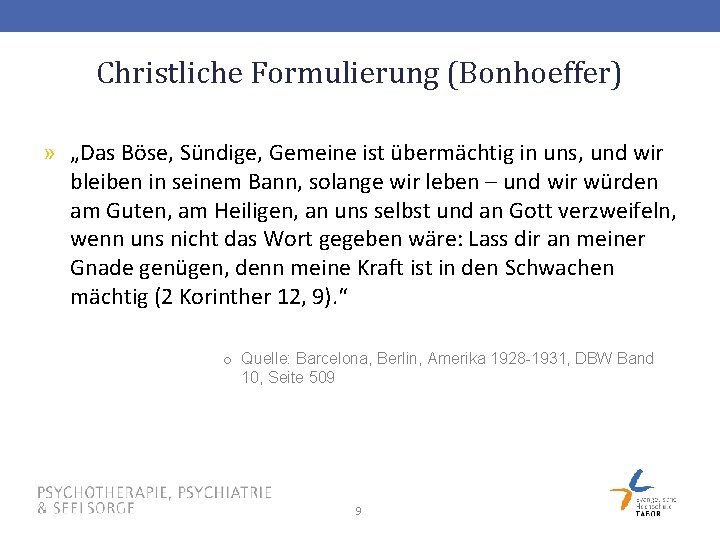 Christliche Formulierung (Bonhoeffer) » „Das Böse, Sündige, Gemeine ist übermächtig in uns, und wir