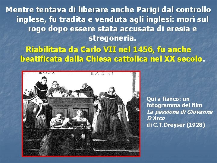 Mentre tentava di liberare anche Parigi dal controllo inglese, fu tradita e venduta agli Mentre tentava di liberare anche Parigi dal controllo inglese, fu tradita e venduta agli