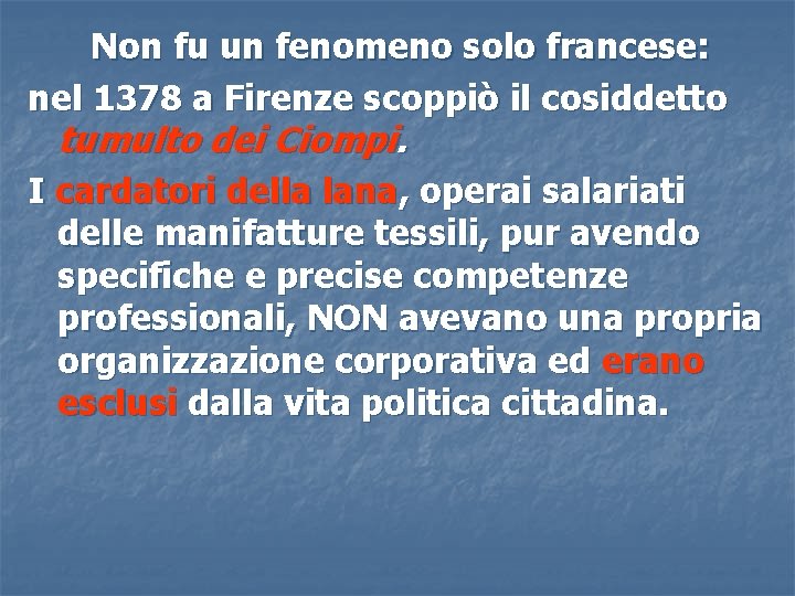 Non fu un fenomeno solo francese: nel 1378 a Firenze scoppiò il cosiddetto tumulto Non fu un fenomeno solo francese: nel 1378 a Firenze scoppiò il cosiddetto tumulto