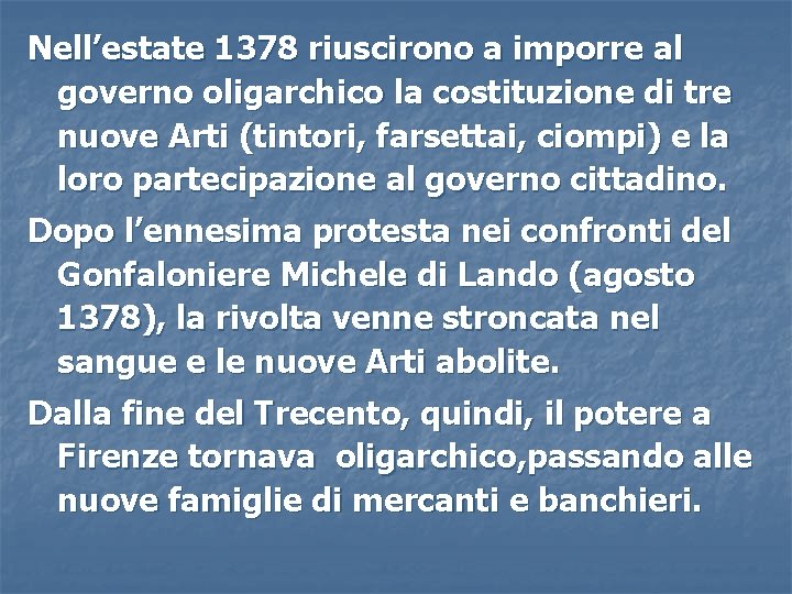 Nell’estate 1378 riuscirono a imporre al governo oligarchico la costituzione di tre nuove Arti Nell’estate 1378 riuscirono a imporre al governo oligarchico la costituzione di tre nuove Arti