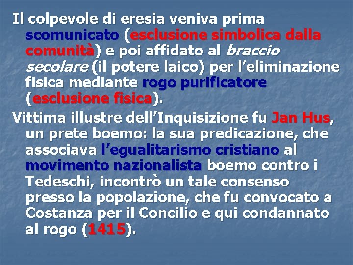 Il colpevole di eresia veniva prima scomunicato (esclusione simbolica dalla comunità) e poi affidato Il colpevole di eresia veniva prima scomunicato (esclusione simbolica dalla comunità) e poi affidato