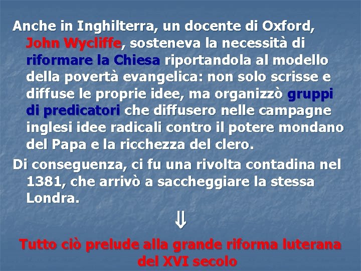 Anche in Inghilterra, un docente di Oxford, John Wycliffe, sosteneva la necessità di riformare Anche in Inghilterra, un docente di Oxford, John Wycliffe, sosteneva la necessità di riformare
