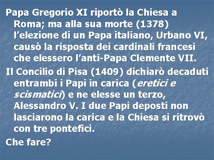 Papa Gregorio XI riportò la Chiesa a Roma; ma alla sua morte (1378) l’elezione Papa Gregorio XI riportò la Chiesa a Roma; ma alla sua morte (1378) l’elezione