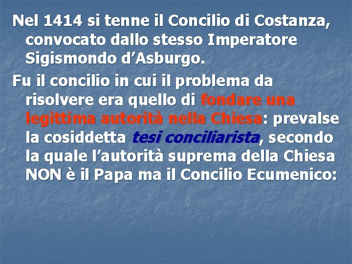 Nel 1414 si tenne il Concilio di Costanza, convocato dallo stesso Imperatore Sigismondo d’Asburgo. Nel 1414 si tenne il Concilio di Costanza, convocato dallo stesso Imperatore Sigismondo d’Asburgo.