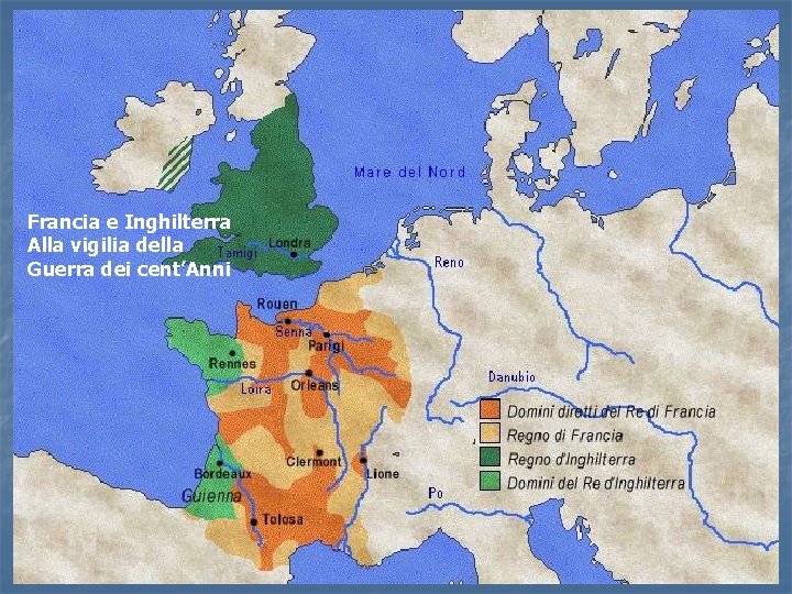 Francia e Inghilterra Alla vigilia della Guerra dei cent’Anni Francia e Inghilterra Alla vigilia della Guerra dei cent’Anni