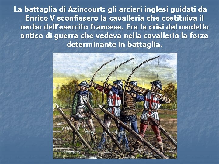 La battaglia di Azincourt: gli arcieri inglesi guidati da Enrico V sconfissero la cavalleria La battaglia di Azincourt: gli arcieri inglesi guidati da Enrico V sconfissero la cavalleria