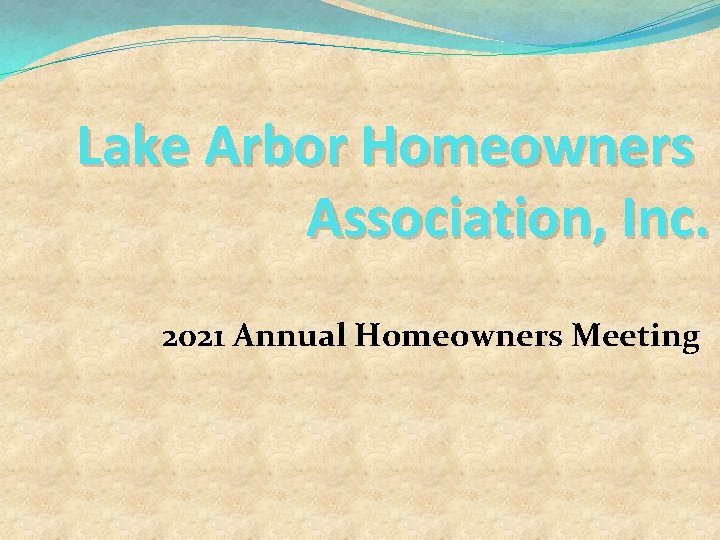 Lake Arbor Homeowners Association, Inc. 2021 Annual Homeowners Meeting 