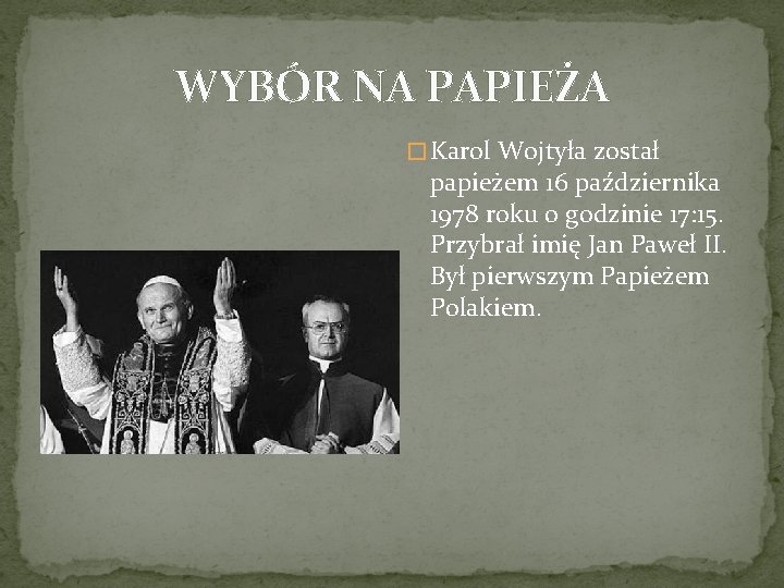 WYBÓR NA PAPIEŻA � Karol Wojtyła został papieżem 16 października 1978 roku o godzinie