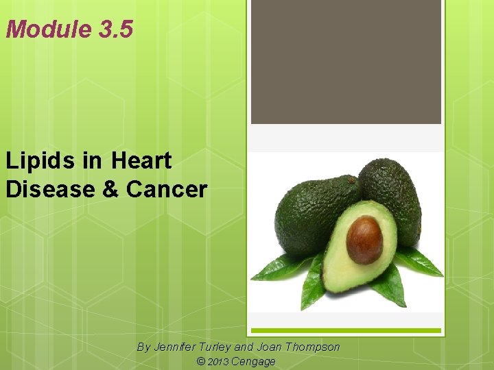 Module 3. 5 Lipids in Heart Disease & Cancer By Jennifer Turley and Joan Module 3. 5 Lipids in Heart Disease & Cancer By Jennifer Turley and Joan