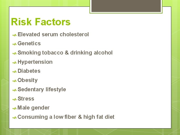 Risk Factors Elevated serum cholesterol Genetics Smoking tobacco & drinking alcohol Hypertension Diabetes Obesity Risk Factors Elevated serum cholesterol Genetics Smoking tobacco & drinking alcohol Hypertension Diabetes Obesity