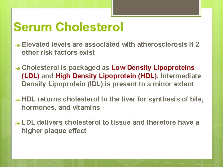Serum Cholesterol Elevated levels are associated with atherosclerosis if 2 other risk factors exist Serum Cholesterol Elevated levels are associated with atherosclerosis if 2 other risk factors exist