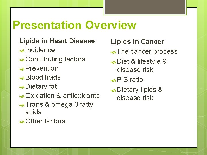Presentation Overview Lipids in Heart Disease Incidence Contributing factors Prevention Blood lipids Dietary fat Presentation Overview Lipids in Heart Disease Incidence Contributing factors Prevention Blood lipids Dietary fat