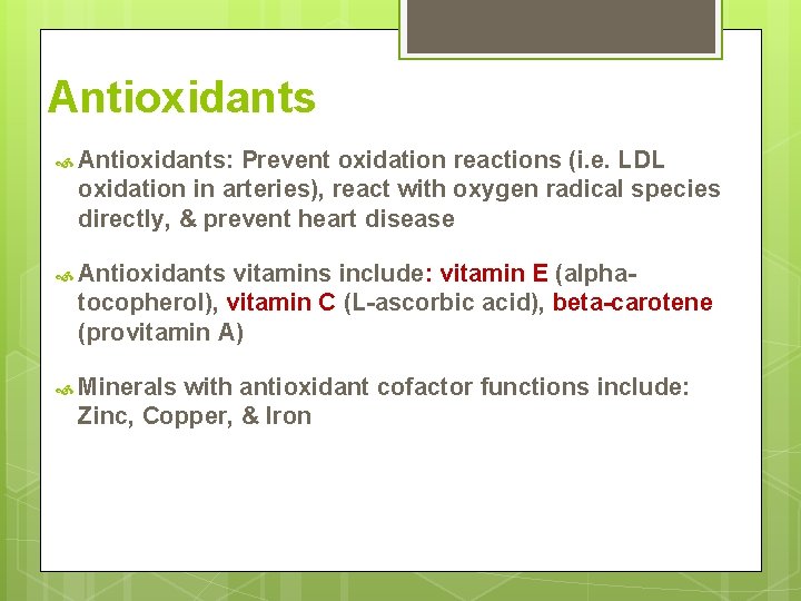 Antioxidants Antioxidants: Prevent oxidation reactions (i. e. LDL oxidation in arteries), react with oxygen Antioxidants Antioxidants: Prevent oxidation reactions (i. e. LDL oxidation in arteries), react with oxygen
