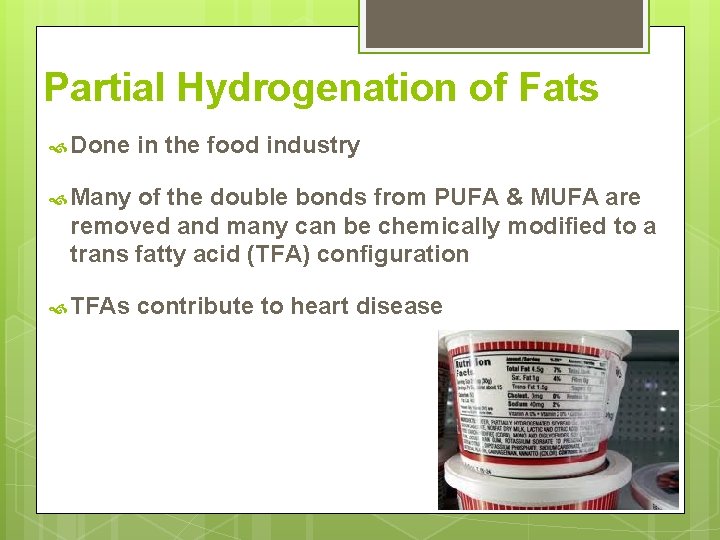 Partial Hydrogenation of Fats Done in the food industry Many of the double bonds Partial Hydrogenation of Fats Done in the food industry Many of the double bonds