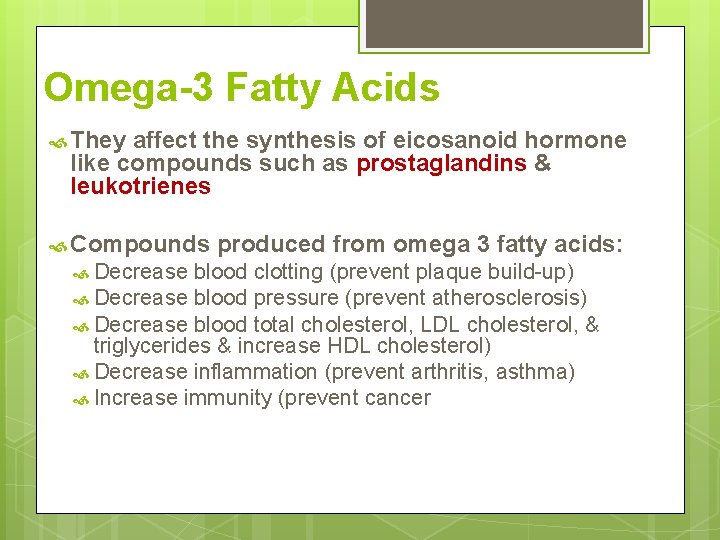 Omega-3 Fatty Acids They affect the synthesis of eicosanoid hormone like compounds such as Omega-3 Fatty Acids They affect the synthesis of eicosanoid hormone like compounds such as