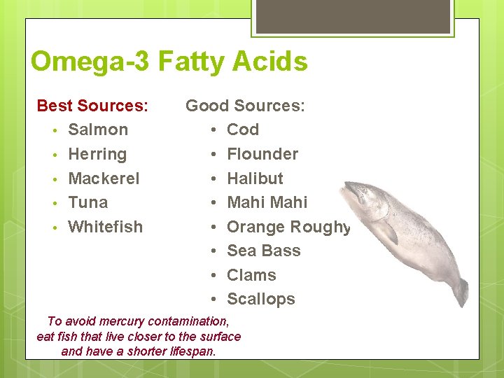 Omega-3 Fatty Acids Best Sources: • Salmon • Herring • Mackerel • Tuna • Omega-3 Fatty Acids Best Sources: • Salmon • Herring • Mackerel • Tuna •