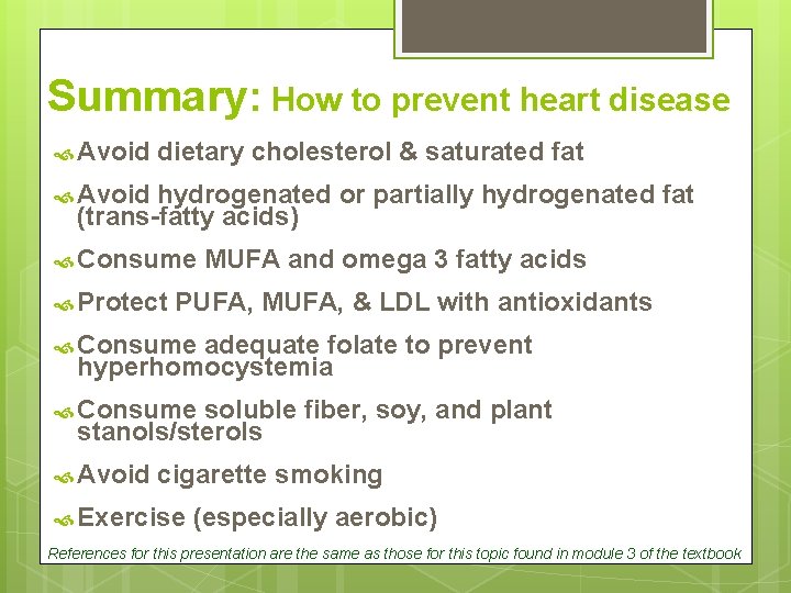 Summary: How to prevent heart disease Avoid dietary cholesterol & saturated fat Avoid hydrogenated Summary: How to prevent heart disease Avoid dietary cholesterol & saturated fat Avoid hydrogenated