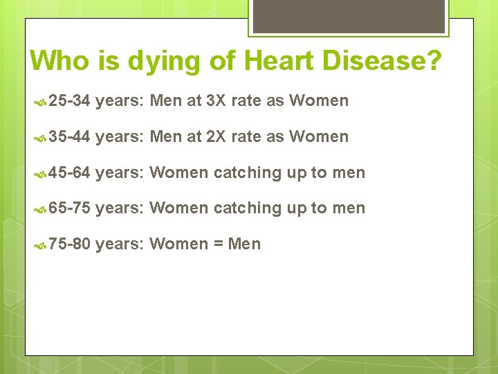 Who is dying of Heart Disease? 25 -34 years: Men at 3 X rate Who is dying of Heart Disease? 25 -34 years: Men at 3 X rate