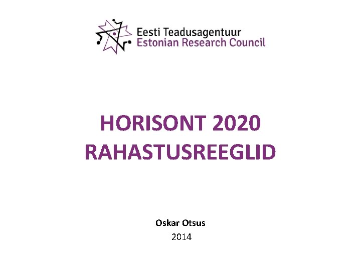 HORISONT 2020 RAHASTUSREEGLID Oskar Otsus 2014 