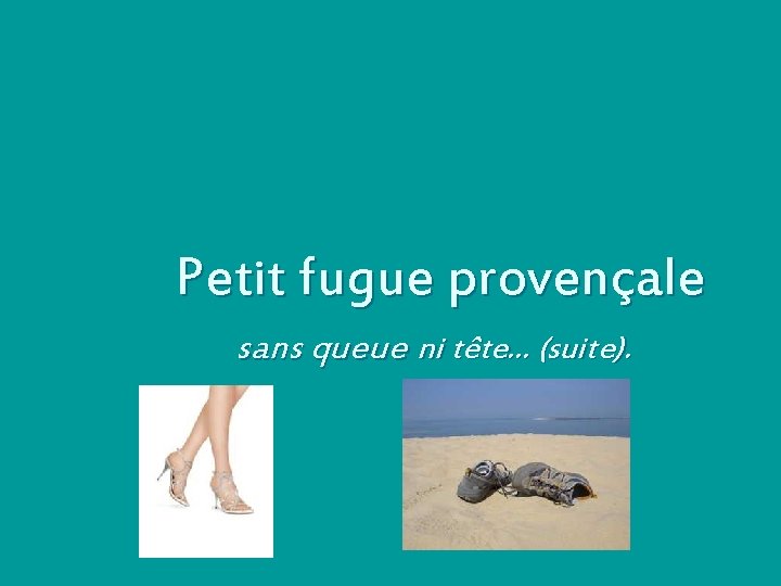 Petit fugue provençale sans queue ni tête. . . (suite). 