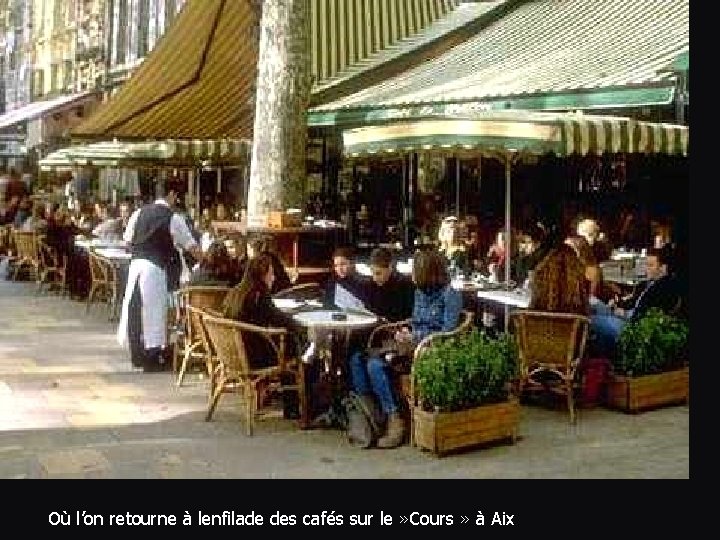Où l’on retourne à lenfilade des cafés sur le » Cours » à Aix