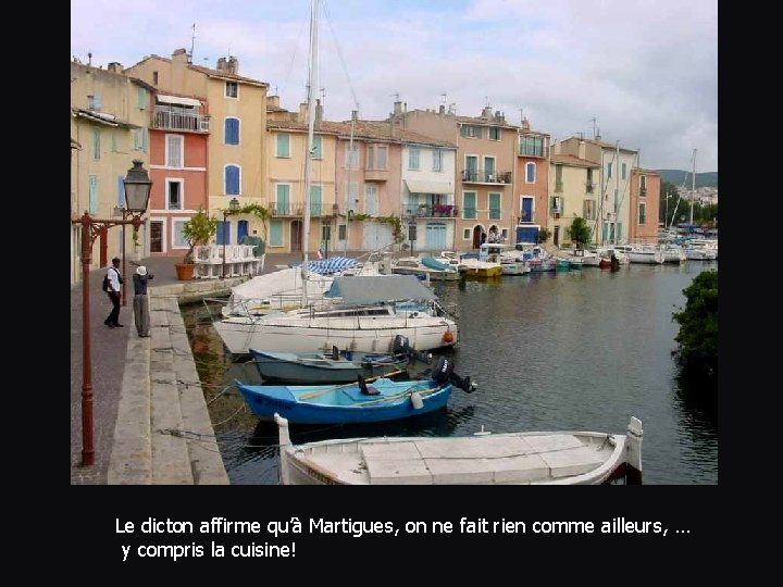 Le dicton affirme qu’à Martigues, on ne fait rien comme ailleurs, … y compris