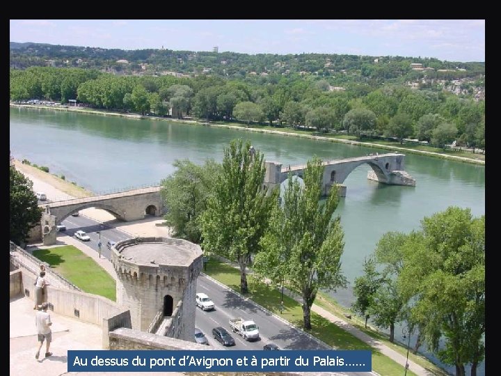 Au dessus du pont d’Avignon et à partir du Palais…… 