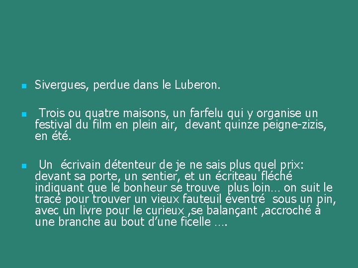 n n n Sivergues, perdue dans le Luberon. Trois ou quatre maisons, un farfelu