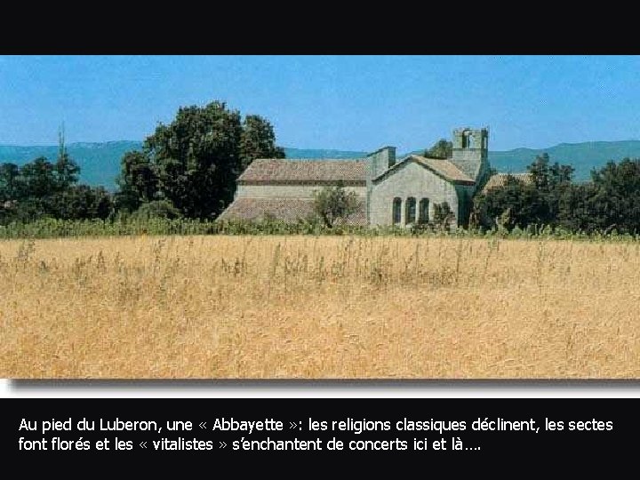 Au pied du Luberon, une « Abbayette » : les religions classiques déclinent, les